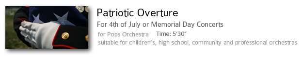 Patriotic Overture.  For 4th of July or Memorial Day concerts.  For Pops Orchestra. Time: 5'30".  suitable for children's, high school, community and professional orchestras.